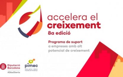 Oberta la presentació de les candidatures per a la 8a edició del programa Accelera el Creixement